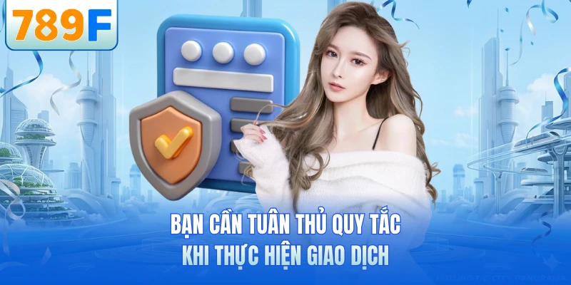 Bạn cần tuân thủ quy tắc khi thực hiện giao dịch
