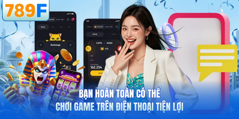 Bạn ho&agrave;n to&agrave;n c&oacute; thể chơi game tr&ecirc;n điện thoại tiện lợi