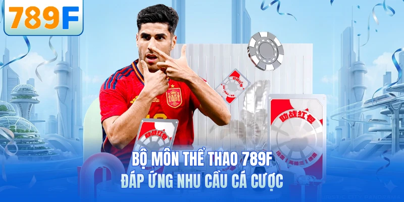 Bộ môn thể thao 789F đáp ứng nhu cầu cá cược