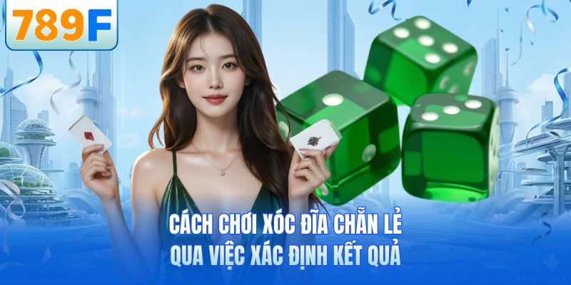 Cách chơi xóc đĩa chẵn lẻ qua việc xác định kết quả