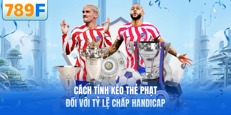 Cách tính kèo thẻ phạt đối với tỷ lệ chấp Handicap