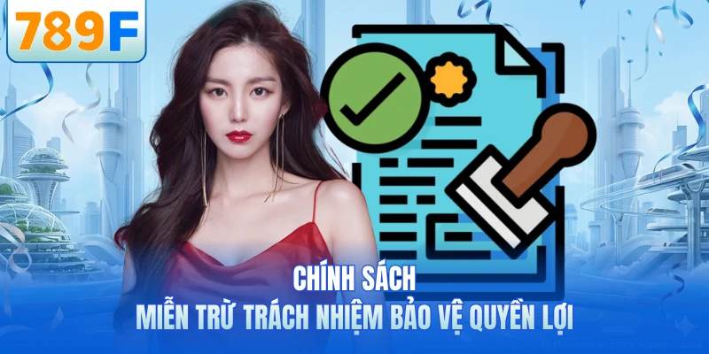 Chính sách miễn trừ trách nhiệm bảo vệ quyền lợi