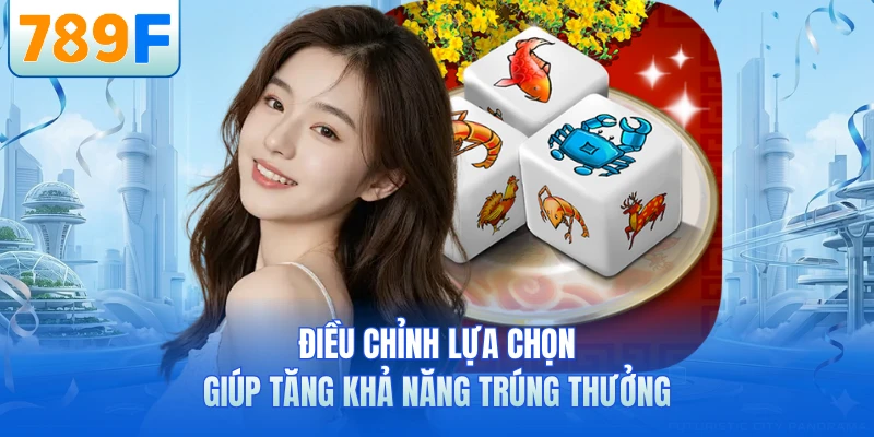 Điều chỉnh lựa chọn giúp tăng khả năng trúng thưởng