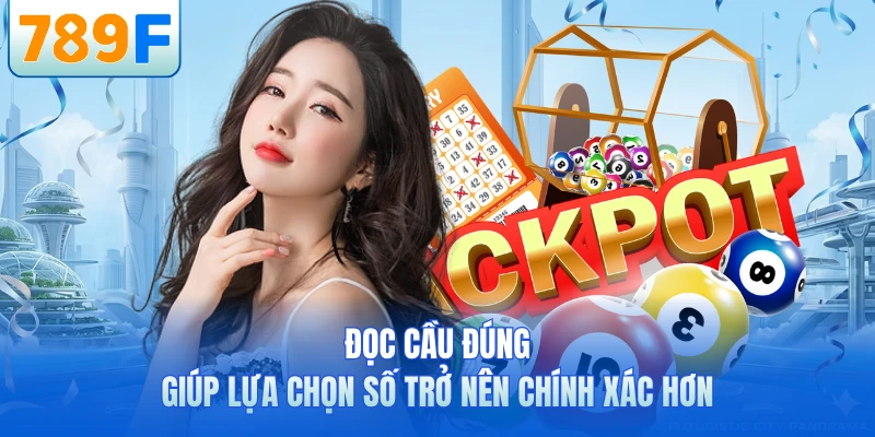 Đọc cầu đúng giúp lựa chọn số trở nên chính xác hơn