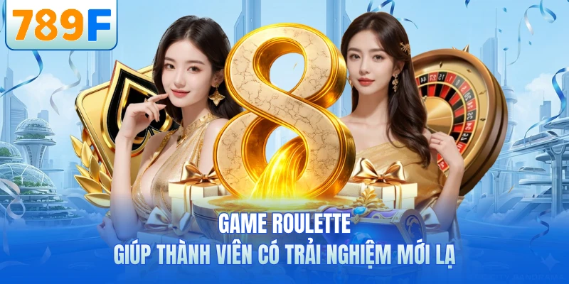 Game Roulette giúp thành viên có trải nghiệm mới lạ