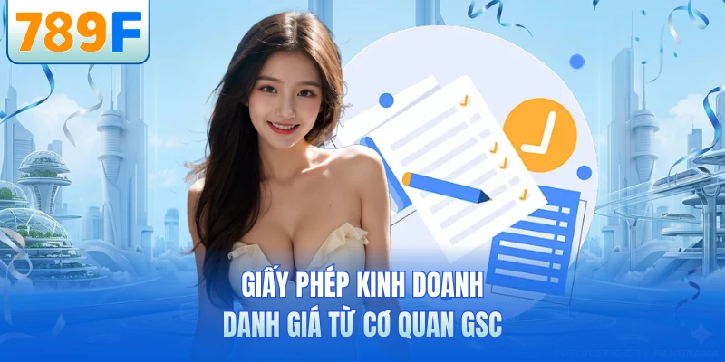 Giấy phép kinh doanh danh giá từ cơ quan GSC