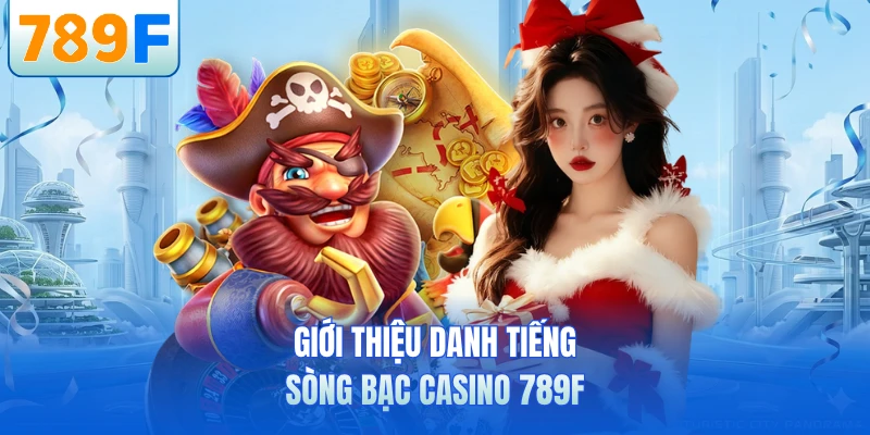Giới thiệu danh tiếng sòng bạc casino 789F