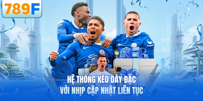 Hệ thống kèo dày đặc với nhịp cập nhật liên tục