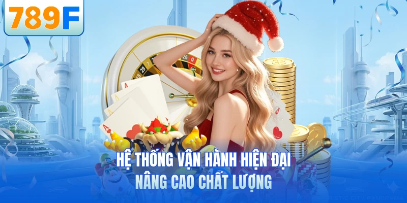Hệ thống vận hành hiện đại nâng cao chất lượng