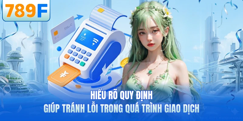 Hiểu rõ quy định giúp tránh lỗi trong quá trình giao dịch