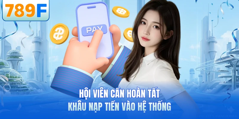 Hội vi&ecirc;n cần ho&agrave;n tất kh&acirc;u nạp tiền v&agrave;o hệ thống