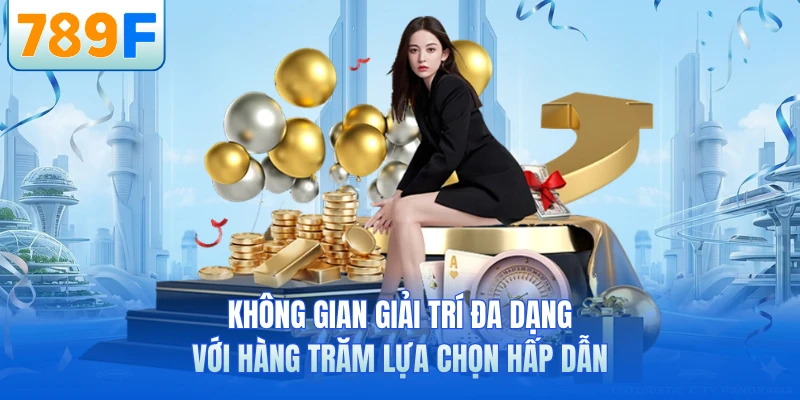 Không gian giải trí đa dạng với hàng trăm lựa chọn hấp dẫn