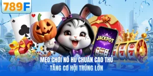 Mẹo Chơi Nổ Hũ Chuẩn Cao Thủ - Tăng Cơ Hội Tr&uacute;ng Lớn