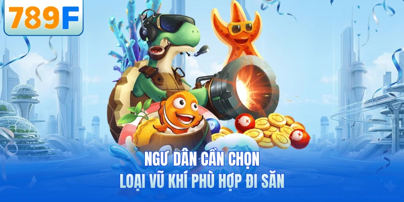 Ngư dân cần chọn loại vũ khí phù hợp đi săn