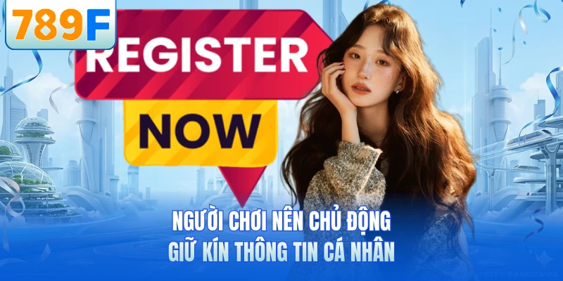 Người chơi nên chủ động giữ kín thông tin cá nhân