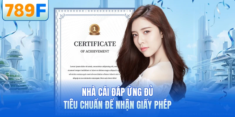 Nhà cái đáp ứng đủ tiêu chuẩn để nhận giấy phép