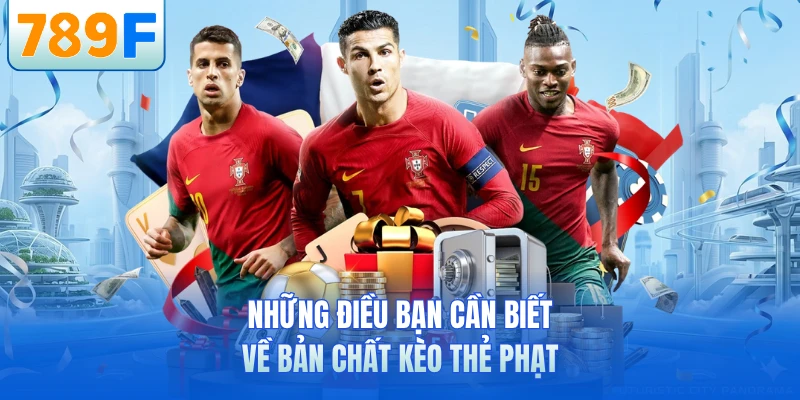 Những điều bạn cần biết về bản chất kèo thẻ phạt