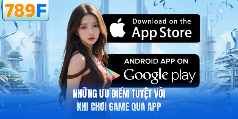Những ưu điểm tuyệt vời khi chơi game qua app