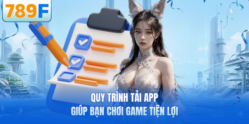 Quy trình tải app giúp bạn chơi game tiện lợi