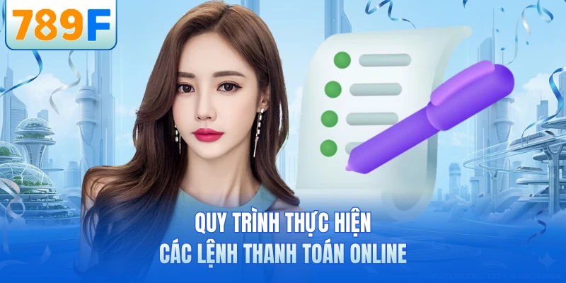 Quy trình thực hiện các lệnh thanh toán online