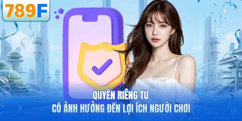 Quyền riêng tư có ảnh hưởng đến lợi ích người chơi