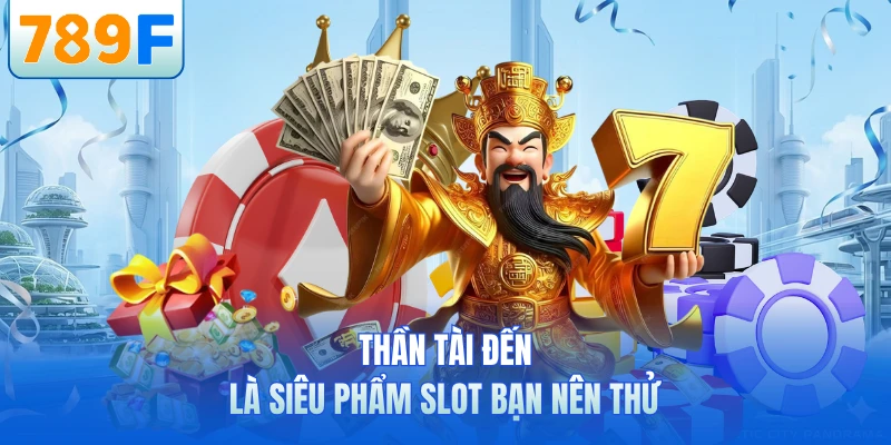 Thần Tài Đến là siêu phẩm slot bạn nên thử