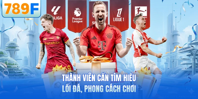 Thành viên cần tìm hiểu lối đá, phong cách chơi