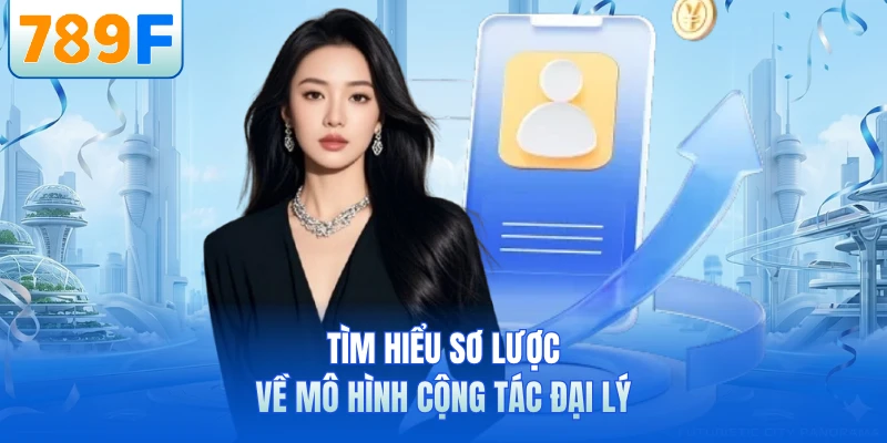 Tìm hiểu sơ lược về mô hình cộng tác đại lý